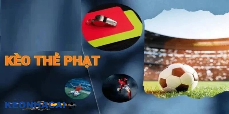 Điểm danh các loại kèo thẻ phạt và cách chơi hiệu quả