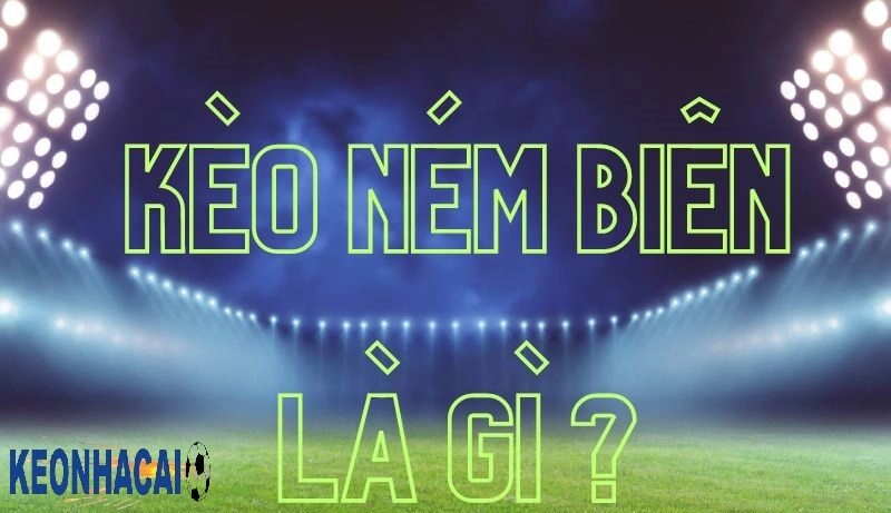 Kèo Cược Chấp Ném Biên Là Gì? Mẹo Chơi Cá Cược Cực Hiệu Quả